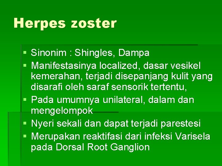 Herpes zoster § Sinonim : Shingles, Dampa § Manifestasinya localized, dasar vesikel kemerahan, terjadi