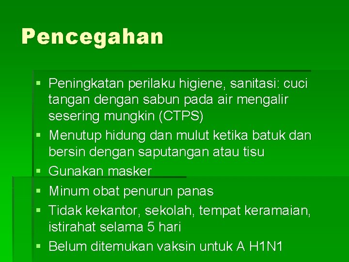 Pencegahan § Peningkatan perilaku higiene, sanitasi: cuci tangan dengan sabun pada air mengalir sesering