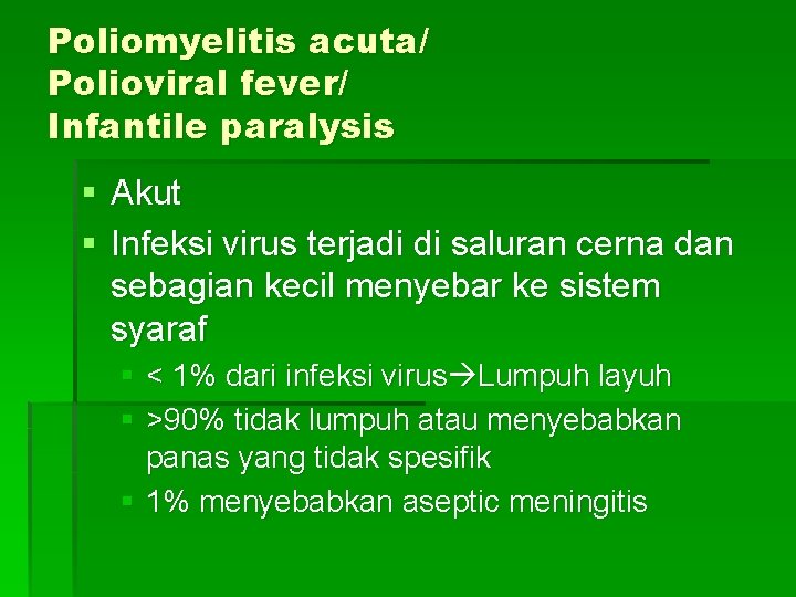 Poliomyelitis acuta/ Polioviral fever/ Infantile paralysis § Akut § Infeksi virus terjadi di saluran