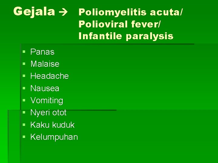 Gejala § § § § Panas Malaise Headache Nausea Vomiting Nyeri otot Kaku kuduk