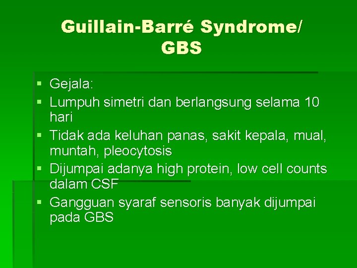 Guillain-Barré Syndrome/ GBS § Gejala: § Lumpuh simetri dan berlangsung selama 10 hari §