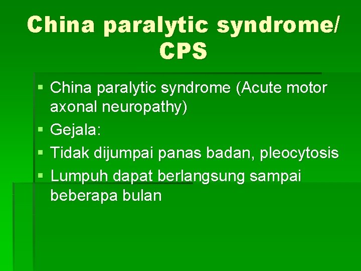 China paralytic syndrome/ CPS § China paralytic syndrome (Acute motor axonal neuropathy) § Gejala: