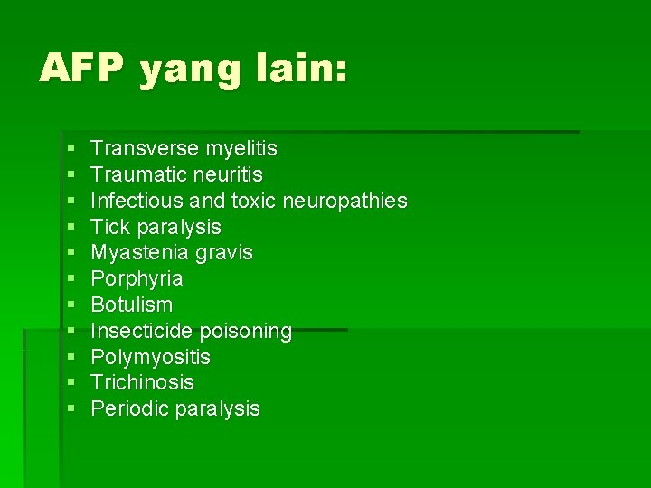 AFP yang lain: § § § Transverse myelitis Traumatic neuritis Infectious and toxic neuropathies