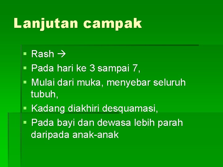 Lanjutan campak § § § Rash Pada hari ke 3 sampai 7, Mulai dari