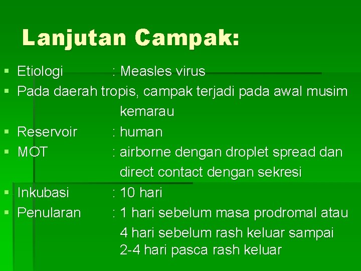 Lanjutan Campak: § Etiologi : Measles virus § Pada daerah tropis, campak terjadi pada