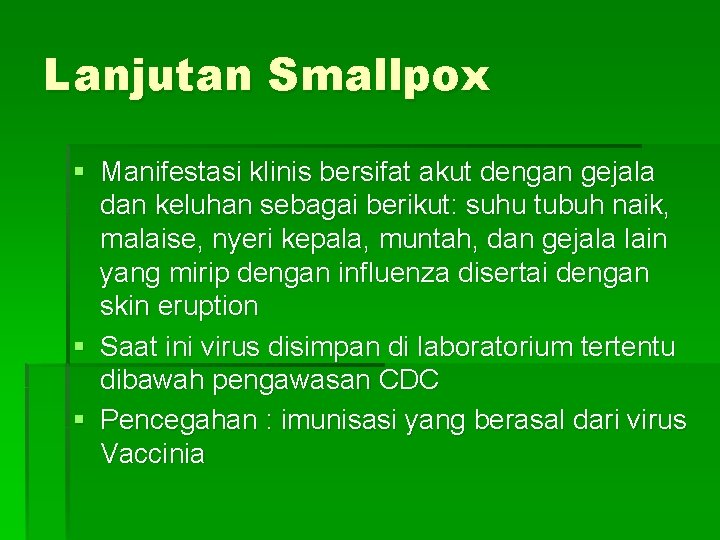 Lanjutan Smallpox § Manifestasi klinis bersifat akut dengan gejala dan keluhan sebagai berikut: suhu