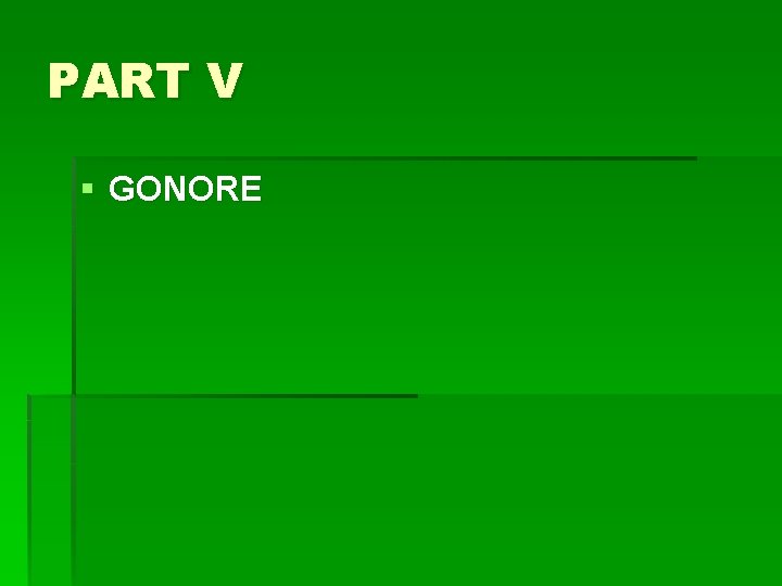 PART V § GONORE 