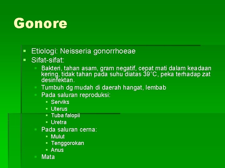 Gonore § Etiologi: Neisseria gonorrhoeae § Sifat-sifat: § Bakteri, tahan asam, gram negatif, cepat