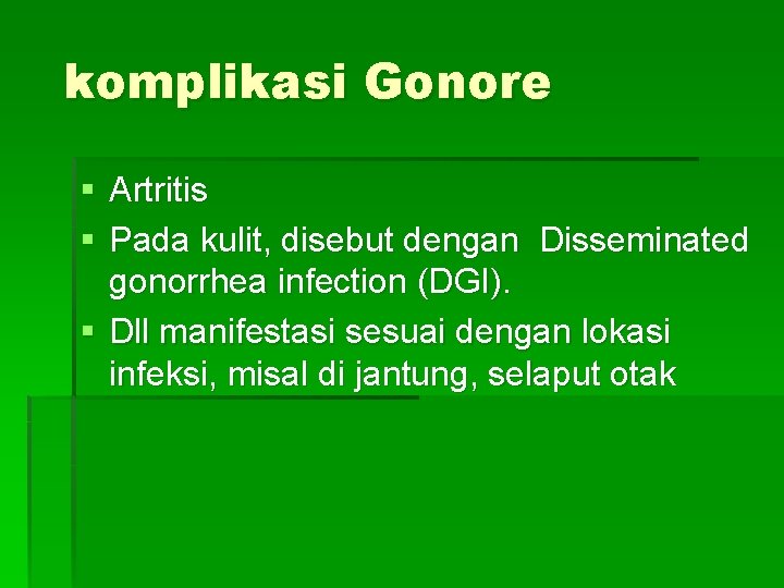 komplikasi Gonore § Artritis § Pada kulit, disebut dengan Disseminated gonorrhea infection (DGI). §