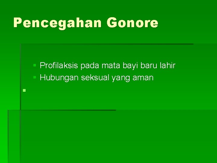 Pencegahan Gonore § Profilaksis pada mata bayi baru lahir § Hubungan seksual yang aman