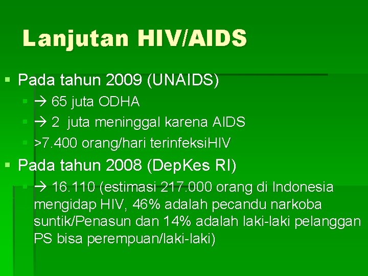 Lanjutan HIV/AIDS § Pada tahun 2009 (UNAIDS) § 65 juta ODHA § 2 juta