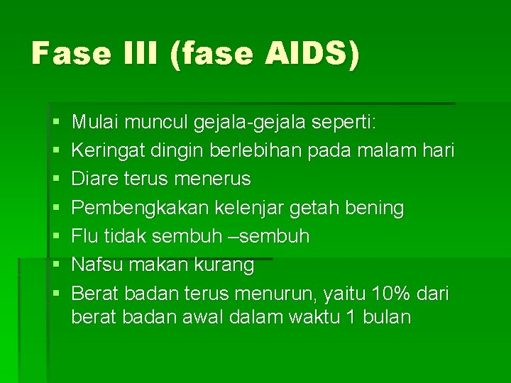 Fase III (fase AIDS) § § § § Mulai muncul gejala-gejala seperti: Keringat dingin