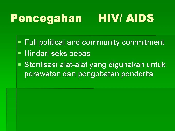 Pencegahan § § § HIV/ AIDS Full political and community commitment Hindari seks bebas