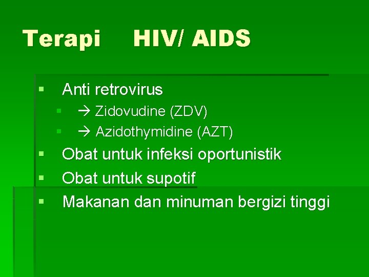 Terapi HIV/ AIDS § Anti retrovirus § Zidovudine (ZDV) § Azidothymidine (AZT) § Obat