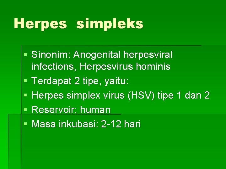 Herpes simpleks § Sinonim: Anogenital herpesviral infections, Herpesvirus hominis § Terdapat 2 tipe, yaitu: