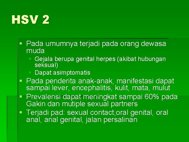 HSV 2 § Pada umumnya terjadi pada orang dewasa muda § Gejala berupa genital