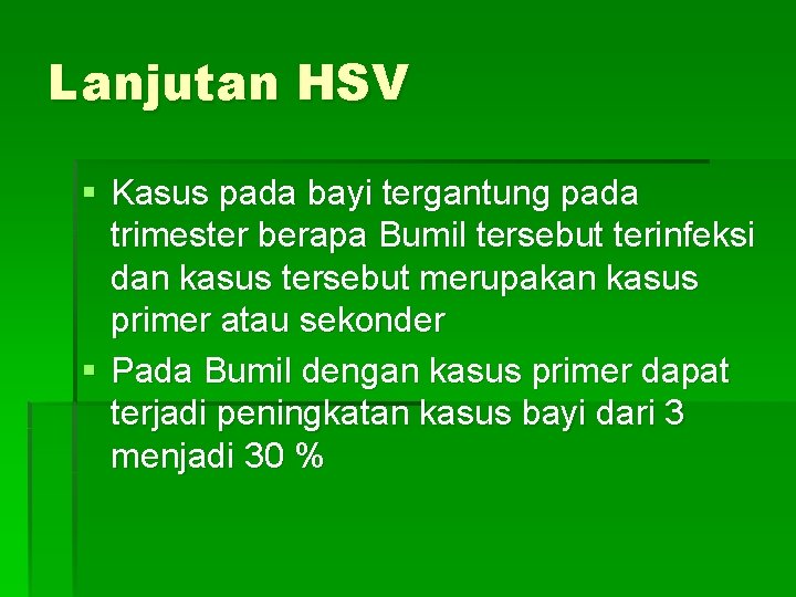 Lanjutan HSV § Kasus pada bayi tergantung pada trimester berapa Bumil tersebut terinfeksi dan