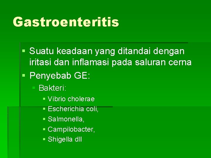 Gastroenteritis § Suatu keadaan yang ditandai dengan iritasi dan inflamasi pada saluran cerna §