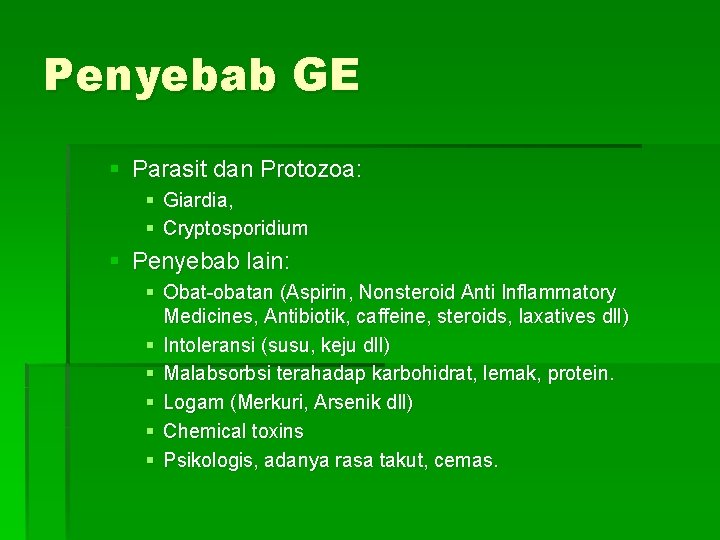 Penyebab GE § Parasit dan Protozoa: § Giardia, § Cryptosporidium § Penyebab lain: §