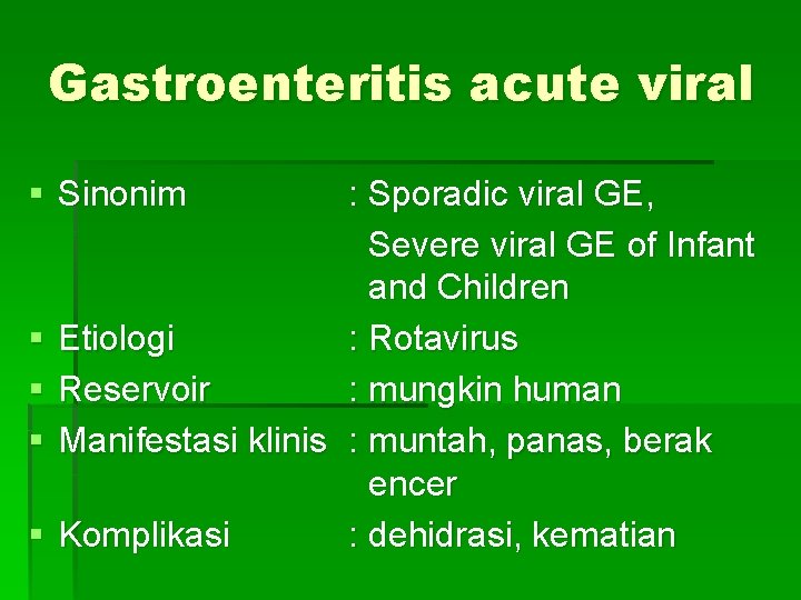 Gastroenteritis acute viral § Sinonim : Sporadic viral GE, Severe viral GE of Infant