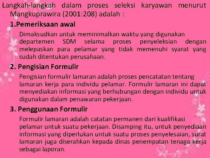 Langkah-langkah dalam proses seleksi karyawan menurut Mangkuprawira (2001: 208) adalah : 1. Pemeriksaan awal