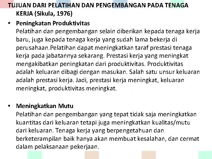 TUJUAN DARI PELATIHAN DAN PENGEMBANGAN PADA TENAGA KERJA (Sikula, 1976) • Peningkatan Produktivitas Pelatihan