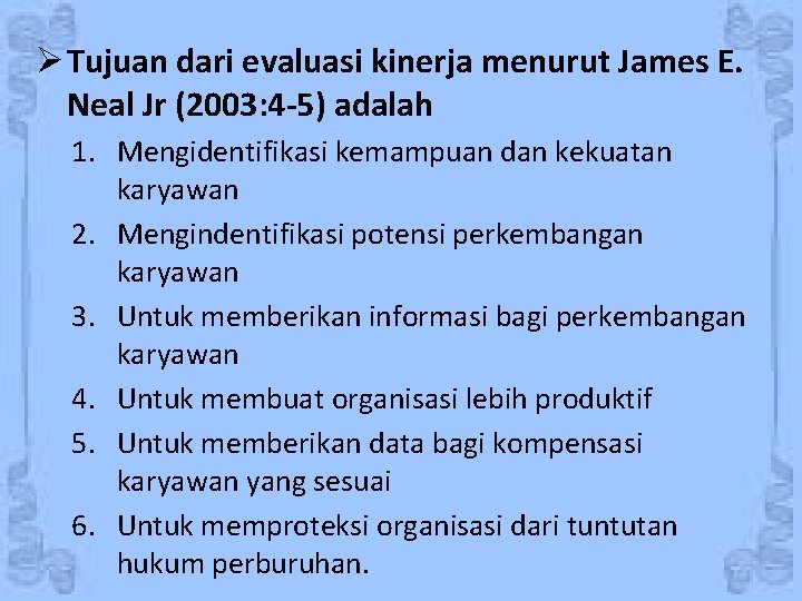 Ø Tujuan dari evaluasi kinerja menurut James E. Neal Jr (2003: 4 -5) adalah