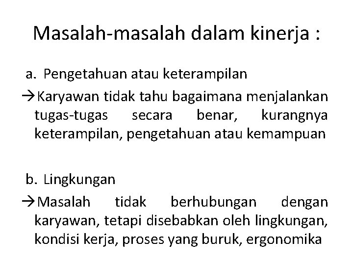 Masalah-masalah dalam kinerja : a. Pengetahuan atau keterampilan àKaryawan tidak tahu bagaimana menjalankan tugas-tugas