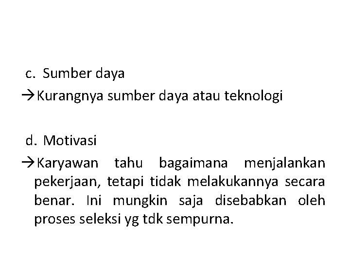 c. Sumber daya àKurangnya sumber daya atau teknologi d. Motivasi àKaryawan tahu bagaimana menjalankan