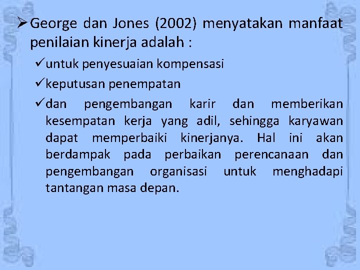 Ø George dan Jones (2002) menyatakan manfaat penilaian kinerja adalah : üuntuk penyesuaian kompensasi