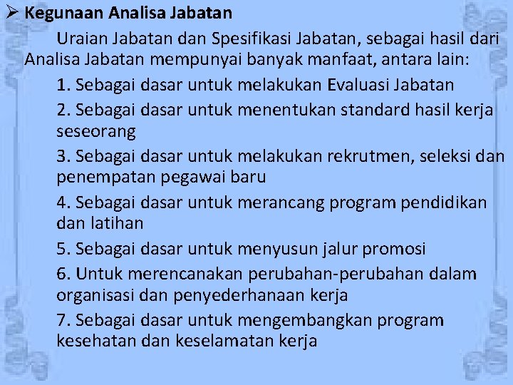 Ø Kegunaan Analisa Jabatan Uraian Jabatan dan Spesifikasi Jabatan, sebagai hasil dari Analisa Jabatan