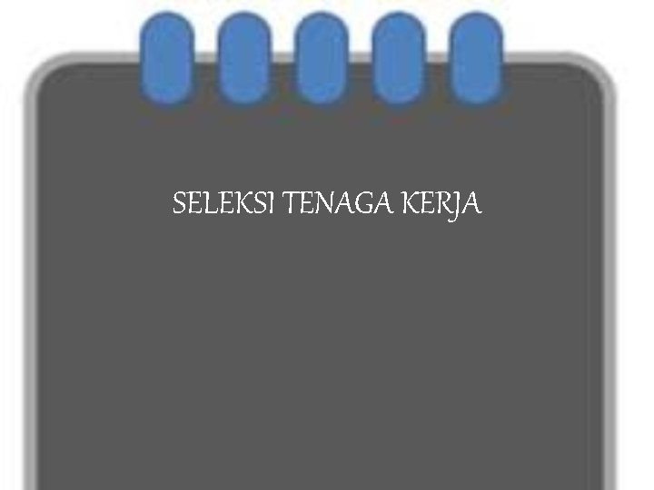 SELEKSI TENAGA KERJA 