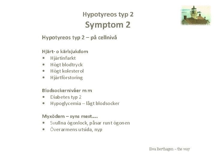 Hypotyreos typ 2 Symptom 2 Hypotyreos typ 2 – på cellnivå Hjärt- o kärlsjukdom