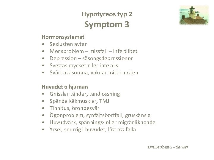 Hypotyreos typ 2 Symptom 3 Hormonsystemet • Sexlusten avtar • Mensproblem – missfall –
