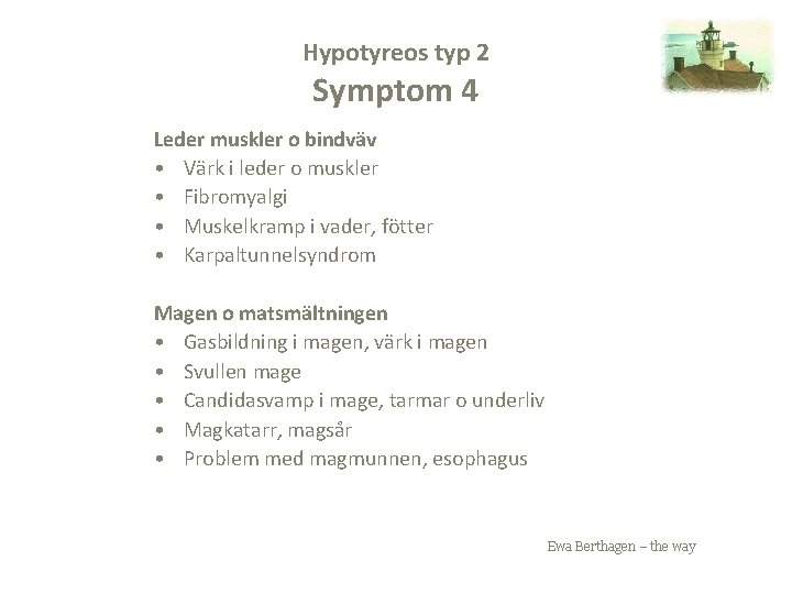 Hypotyreos typ 2 Symptom 4 Leder muskler o bindväv • Värk i leder o