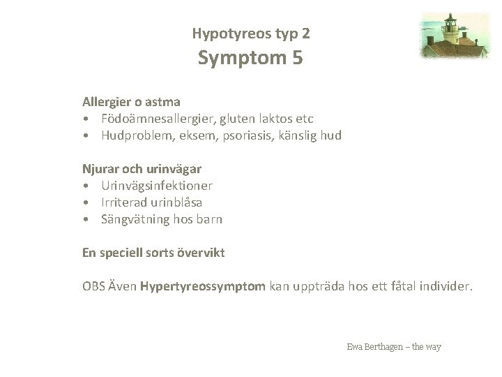 Hypotyreos typ 2 Symptom 5 Allergier o astma • Födoämnesallergier, gluten laktos etc •