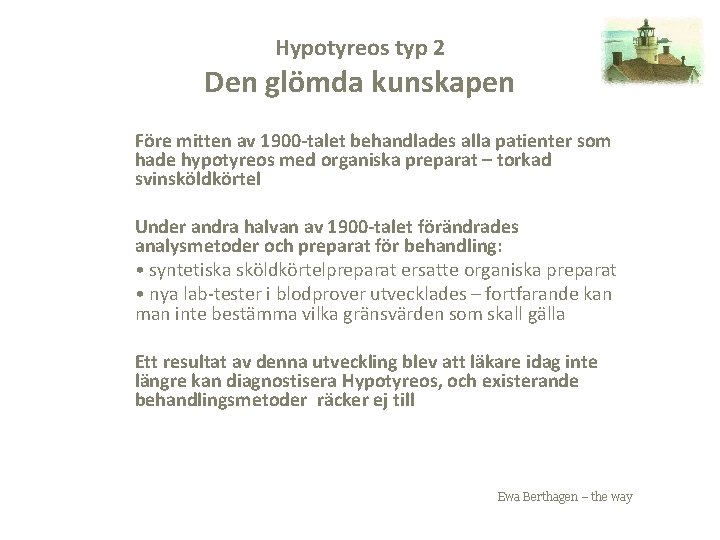 Hypotyreos typ 2 Den glömda kunskapen Före mitten av 1900 -talet behandlades alla patienter