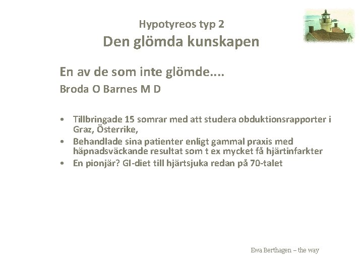 Hypotyreos typ 2 Den glömda kunskapen En av de som inte glömde. . Broda