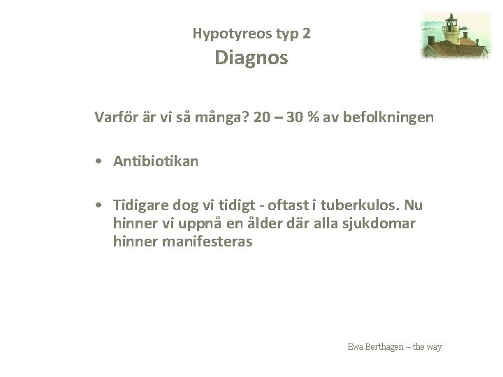 Hypotyreos typ 2 Diagnos Varför är vi så många? 20 – 30 % av