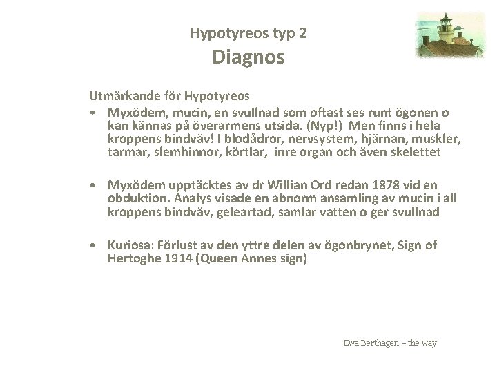 Hypotyreos typ 2 Diagnos Utmärkande för Hypotyreos • Myxödem, mucin, en svullnad som oftast