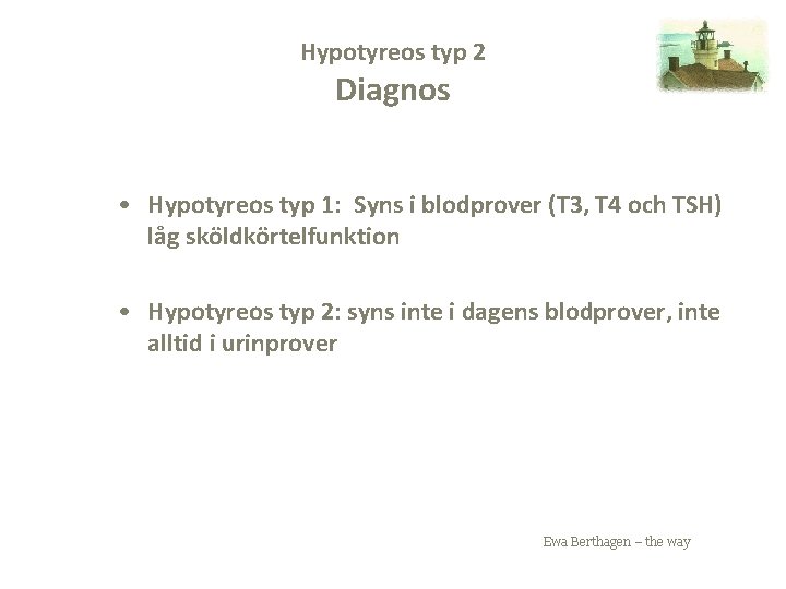 Hypotyreos typ 2 Diagnos • Hypotyreos typ 1: Syns i blodprover (T 3, T