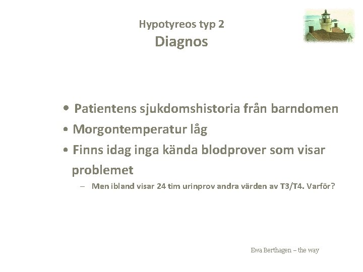 Hypotyreos typ 2 Diagnos • Patientens sjukdomshistoria från barndomen • Morgontemperatur låg • Finns