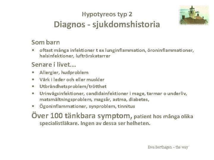 Hypotyreos typ 2 Diagnos - sjukdomshistoria Som barn • oftast många infektioner t ex