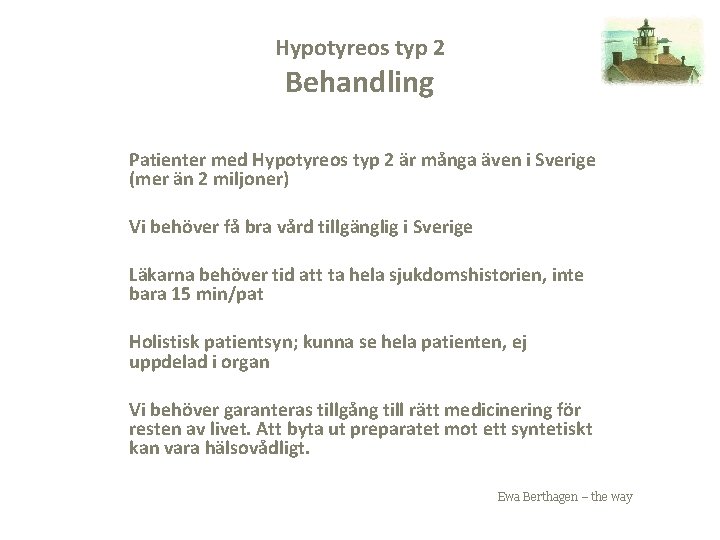 Hypotyreos typ 2 Behandling Patienter med Hypotyreos typ 2 är många även i Sverige