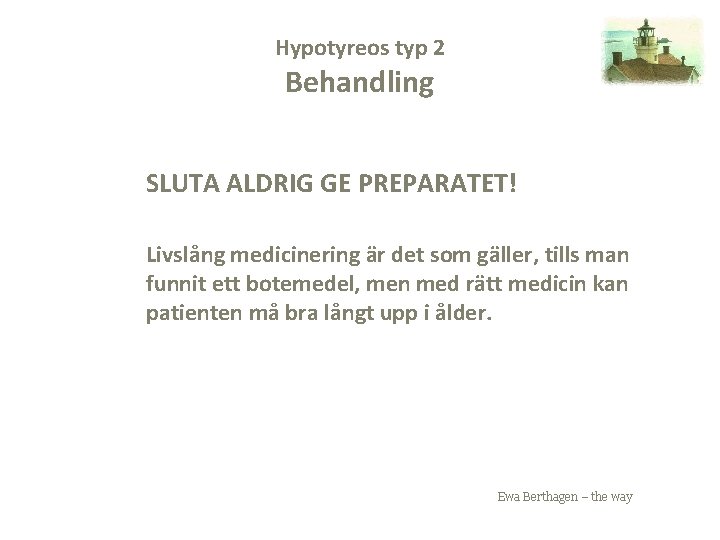 Hypotyreos typ 2 Behandling SLUTA ALDRIG GE PREPARATET! Livslång medicinering är det som gäller,