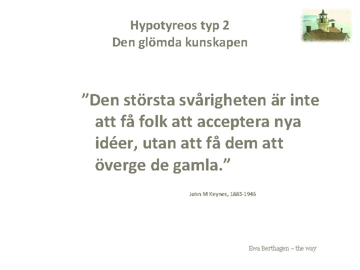 Hypotyreos typ 2 Den glömda kunskapen ”Den största svårigheten är inte att få folk