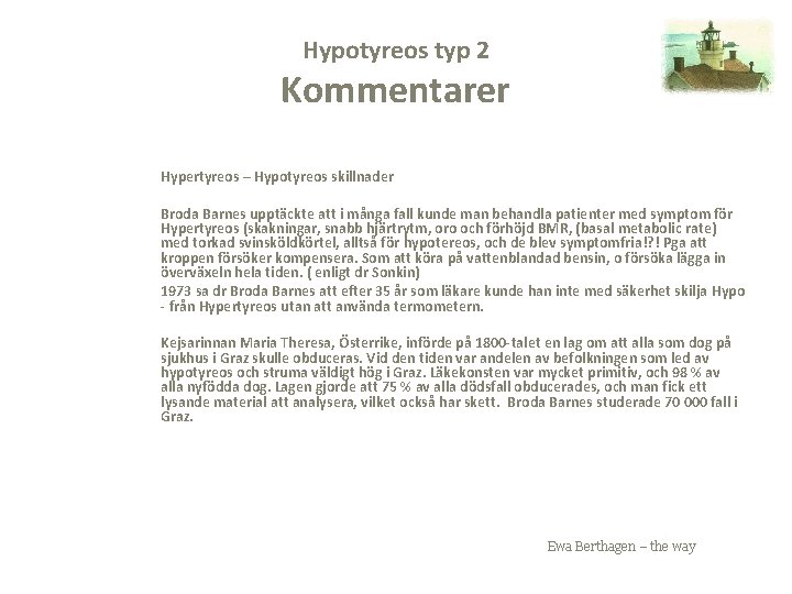 Hypotyreos typ 2 Kommentarer Hypertyreos – Hypotyreos skillnader Broda Barnes upptäckte att i många