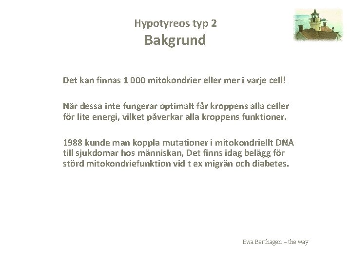 Hypotyreos typ 2 Bakgrund Det kan finnas 1 000 mitokondrier eller mer i varje