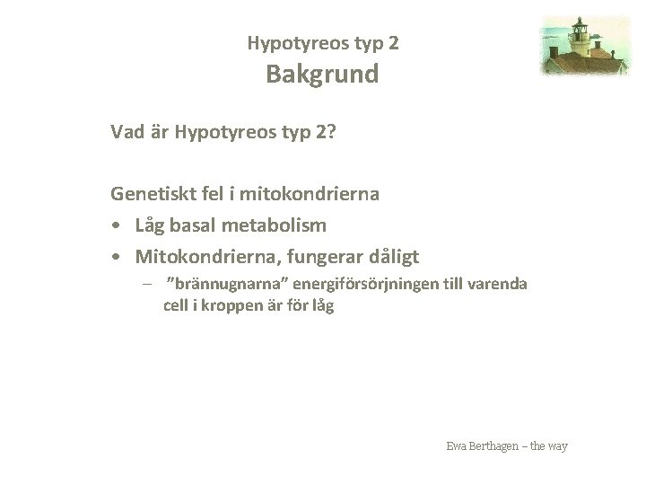 Hypotyreos typ 2 Bakgrund Vad är Hypotyreos typ 2? Genetiskt fel i mitokondrierna •