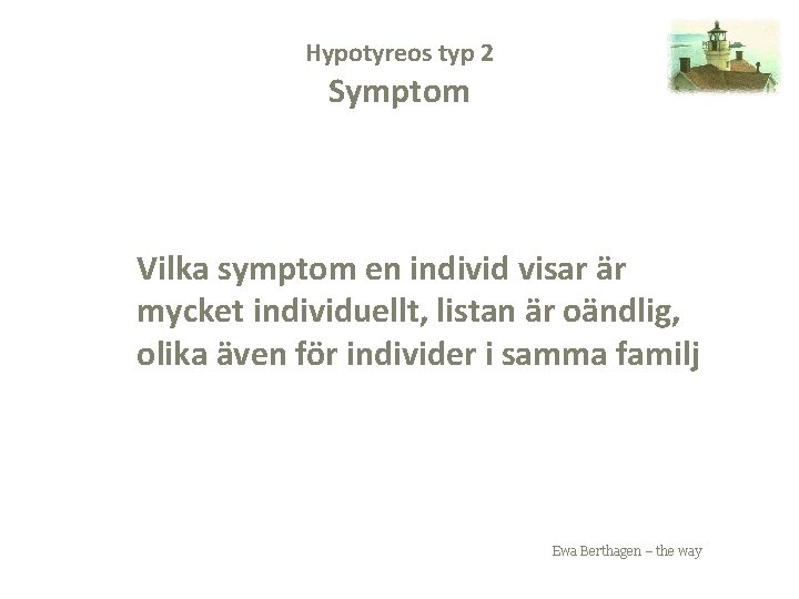 Hypotyreos typ 2 Symptom Vilka symptom en individ visar är mycket individuellt, listan är
